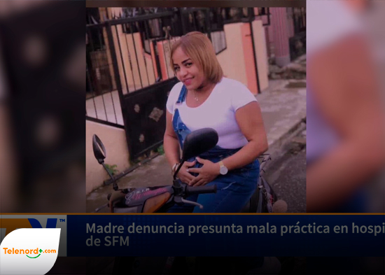 Madre denuncia presunta mala práctica en hospital de SFM